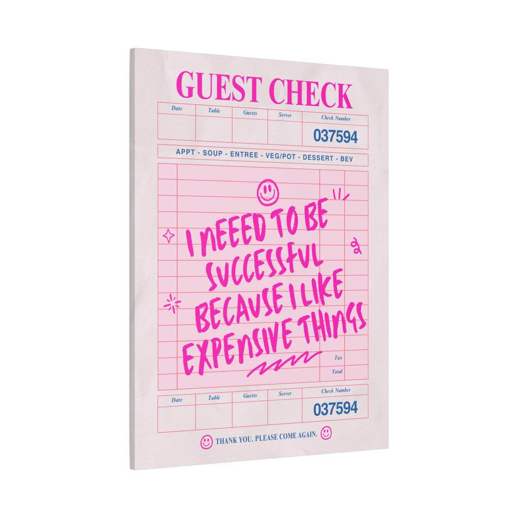 Guest Check Canvas Print — "I Need to Be Successful Because I Like Expensive Things" Pink Wall Art