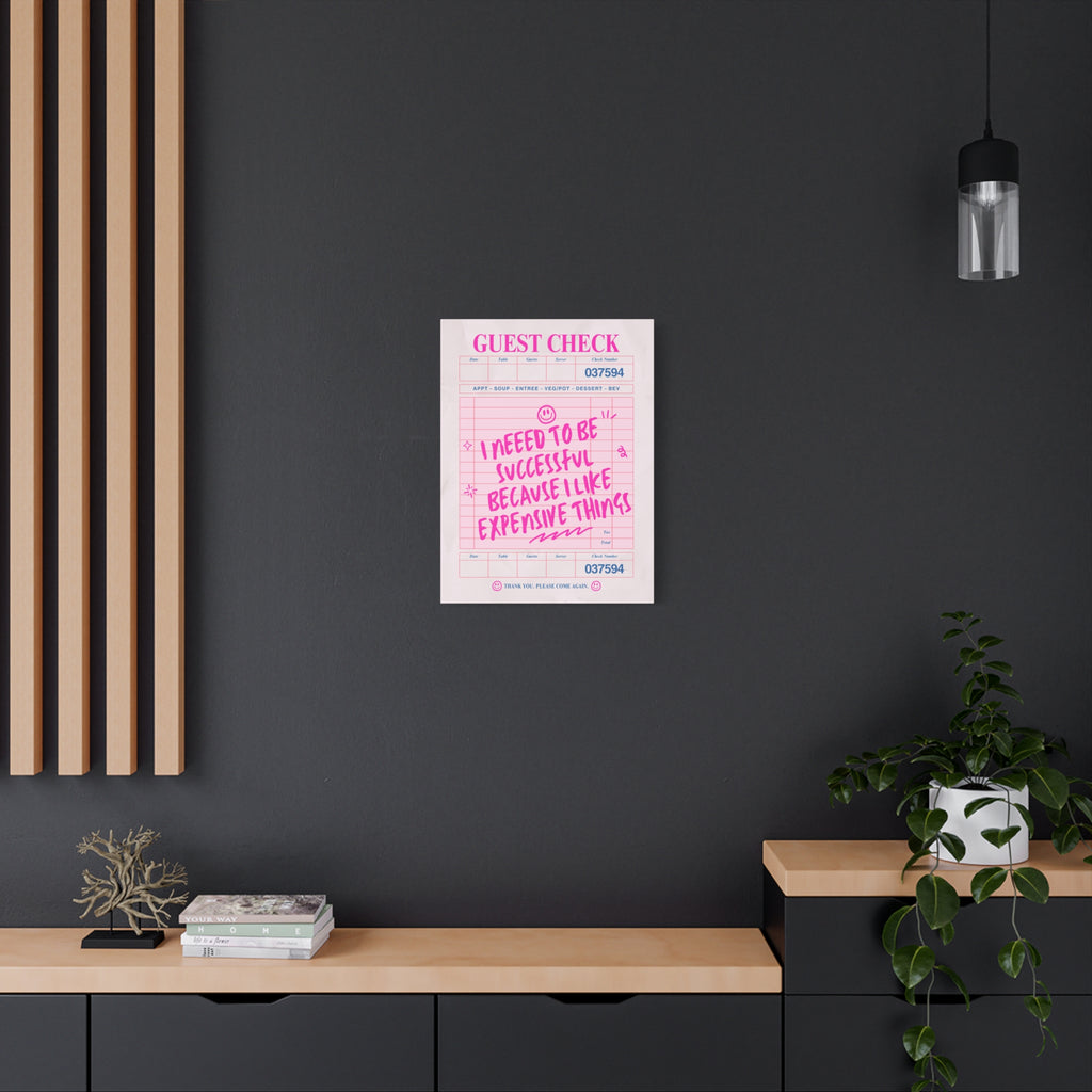 Guest Check Canvas Print — "I Need to Be Successful Because I Like Expensive Things" Pink Wall Art