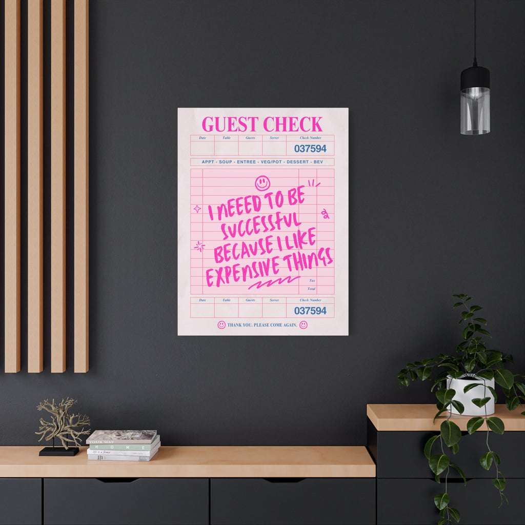 Guest Check Canvas Print — "I Need to Be Successful Because I Like Expensive Things" Pink Wall Art