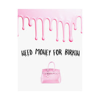 Need Money for Birkin Poster — Pink Drip Matte Vertical Art Print