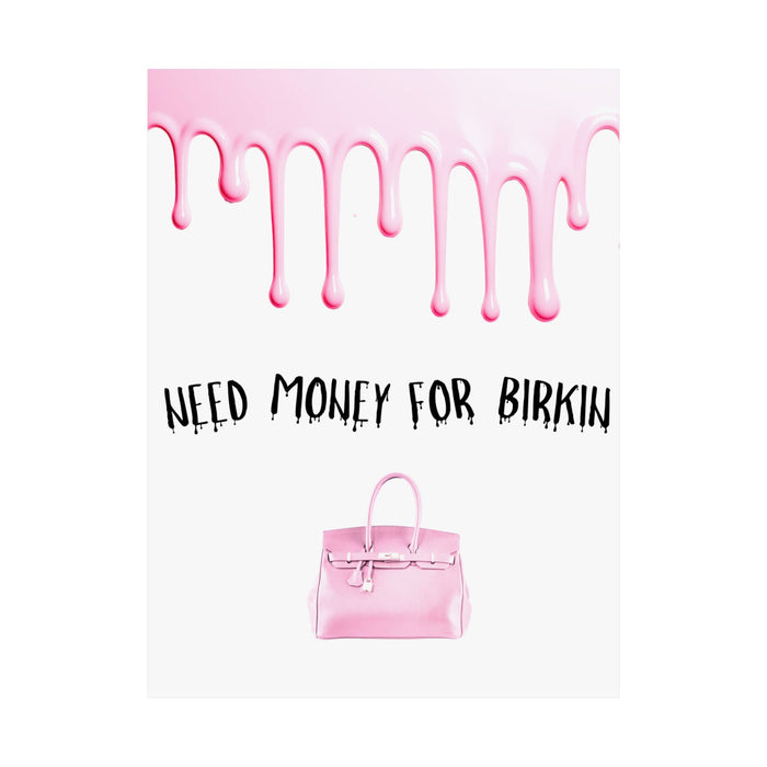 Need Money for Birkin Poster — Pink Drip Matte Vertical Art Print