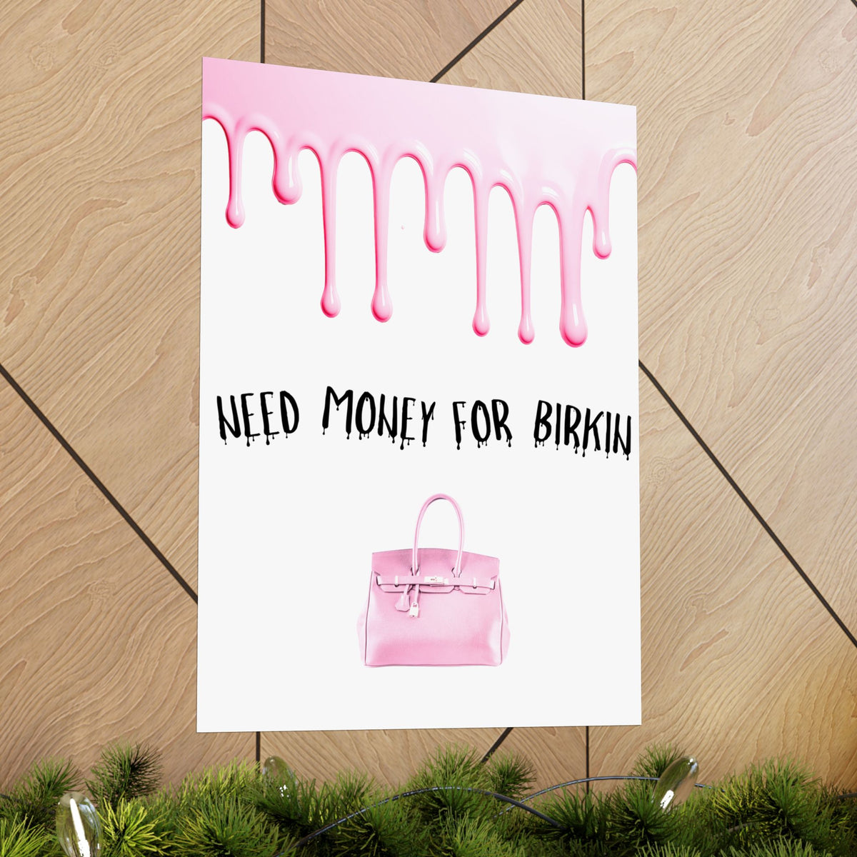Need Money for Birkin Poster — Pink Drip Matte Vertical Art Print