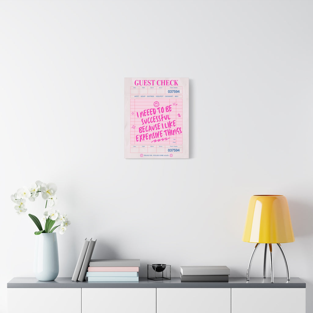Guest Check Canvas Print — "I Need to Be Successful Because I Like Expensive Things" Pink Wall Art