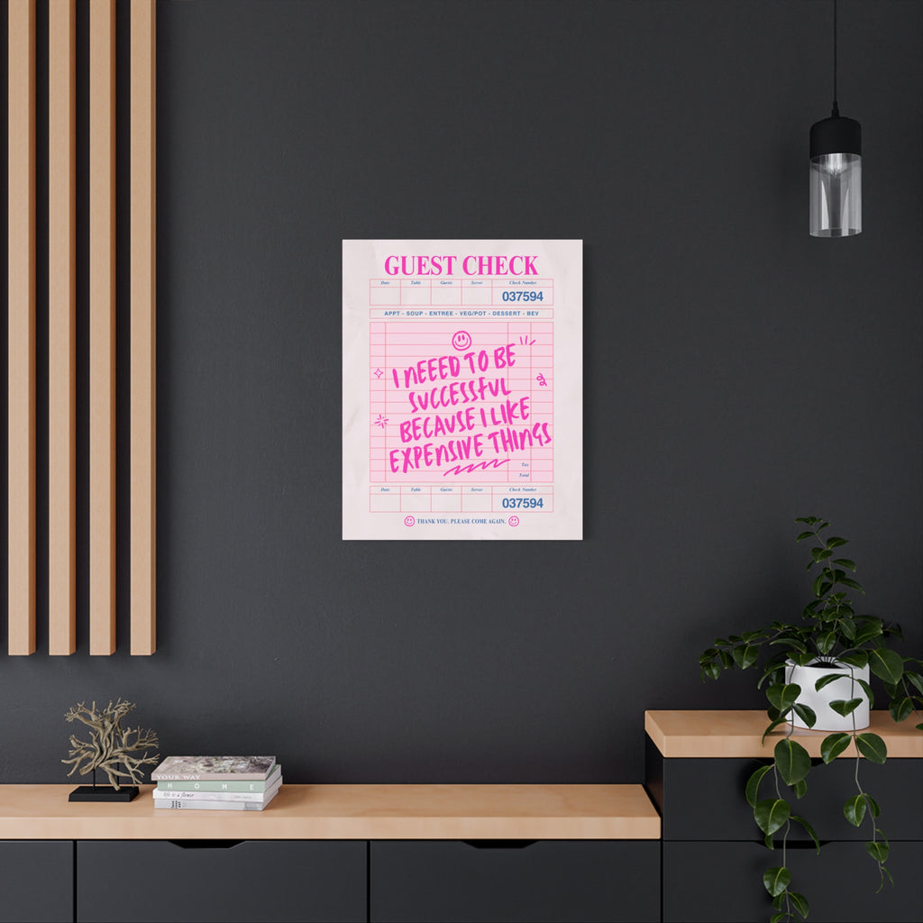 Guest Check Canvas Print — "I Need to Be Successful Because I Like Expensive Things" Pink Wall Art