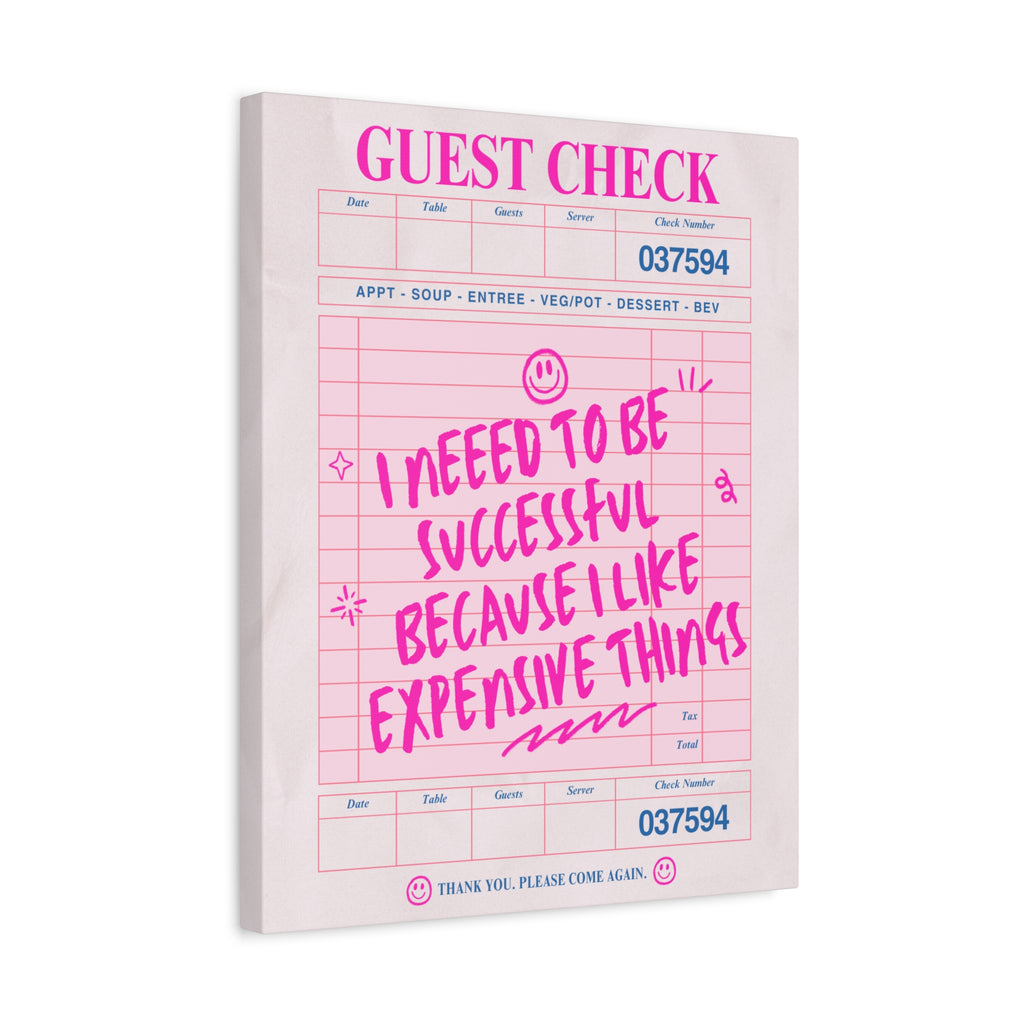 Guest Check Canvas Print — "I Need to Be Successful Because I Like Expensive Things" Pink Wall Art