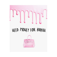 Need Money for Birkin Poster — Pink Drip Matte Vertical Art Print