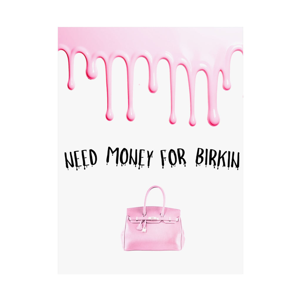 Need Money for Birkin Poster — Pink Drip Matte Vertical Art Print