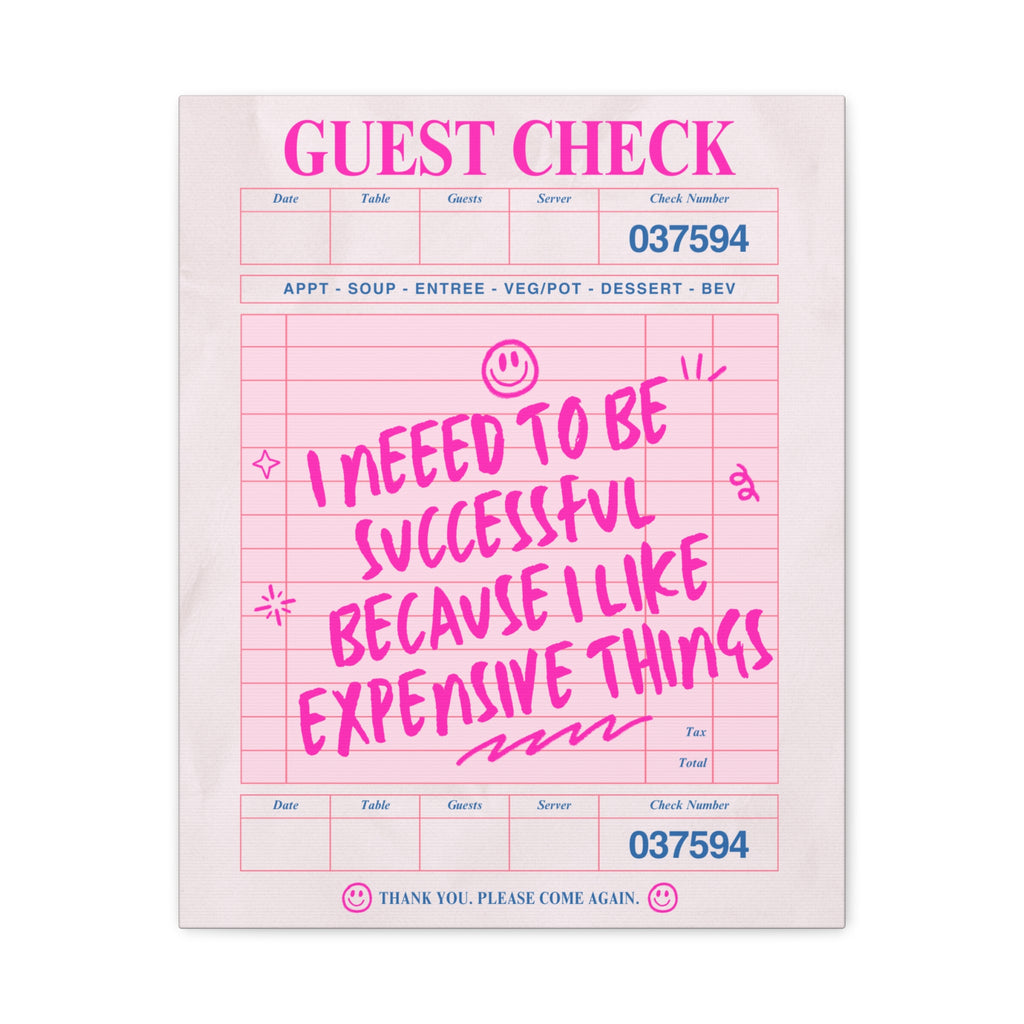 Guest Check Canvas Print — "I Need to Be Successful Because I Like Expensive Things" Pink Wall Art