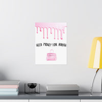 Need Money for Birkin Poster — Pink Drip Matte Vertical Art Print