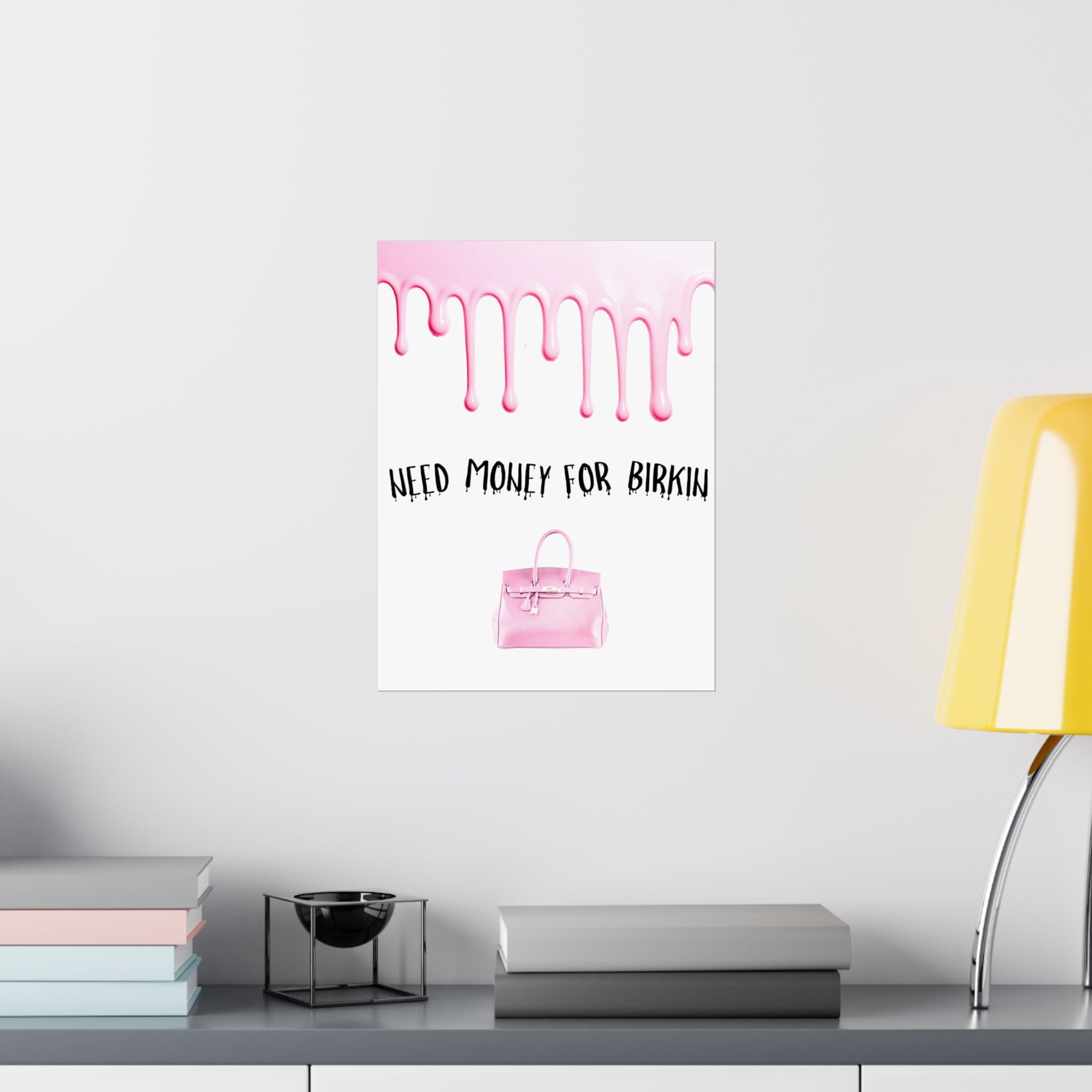 Need Money for Birkin Poster — Pink Drip Matte Vertical Art Print