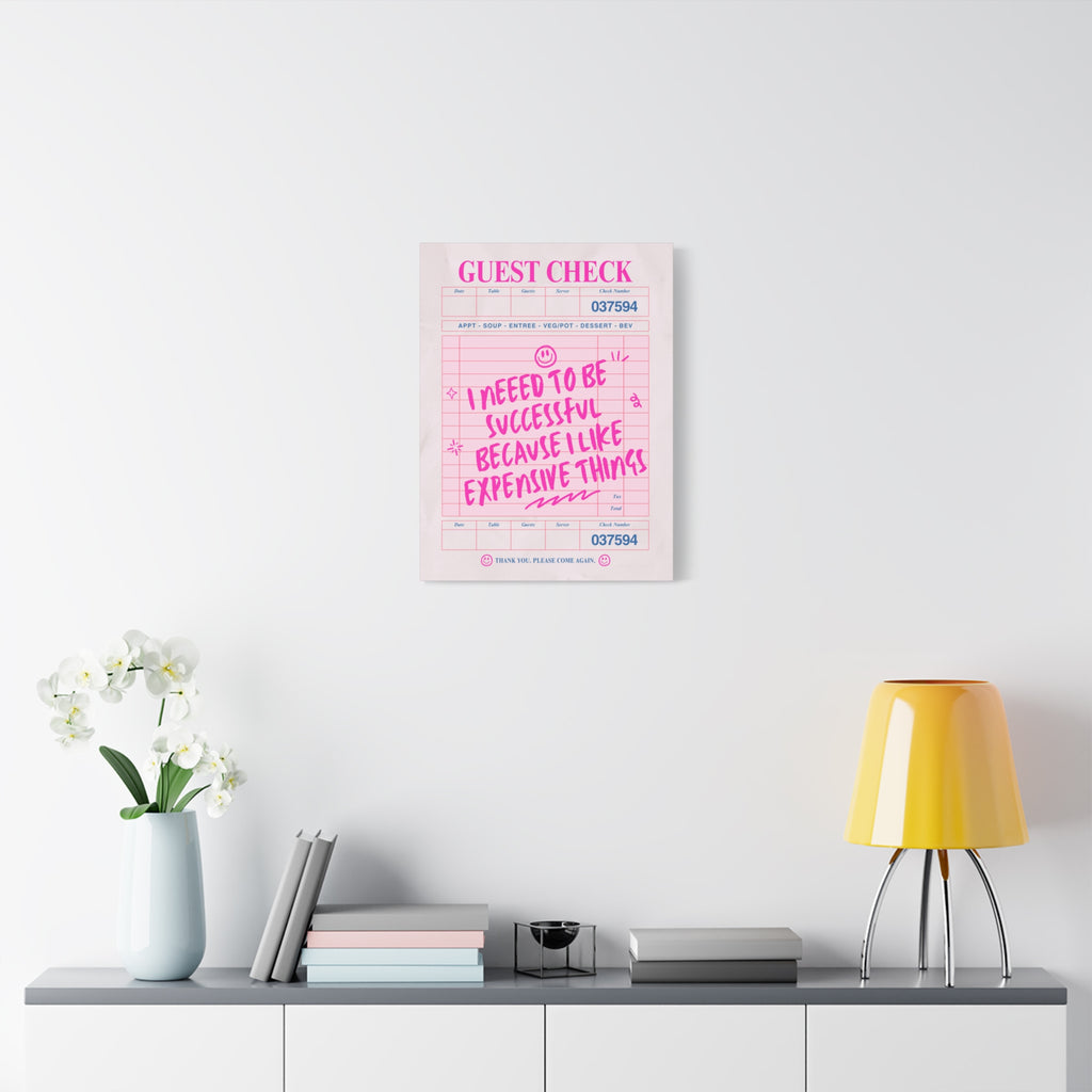 Guest Check Canvas Print — "I Need to Be Successful Because I Like Expensive Things" Pink Wall Art