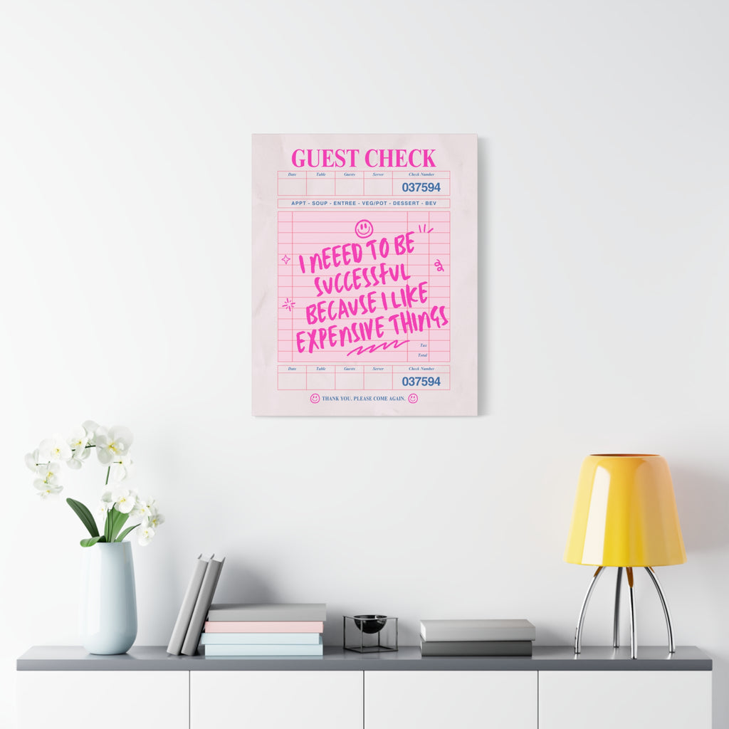 Guest Check Canvas Print — "I Need to Be Successful Because I Like Expensive Things" Pink Wall Art