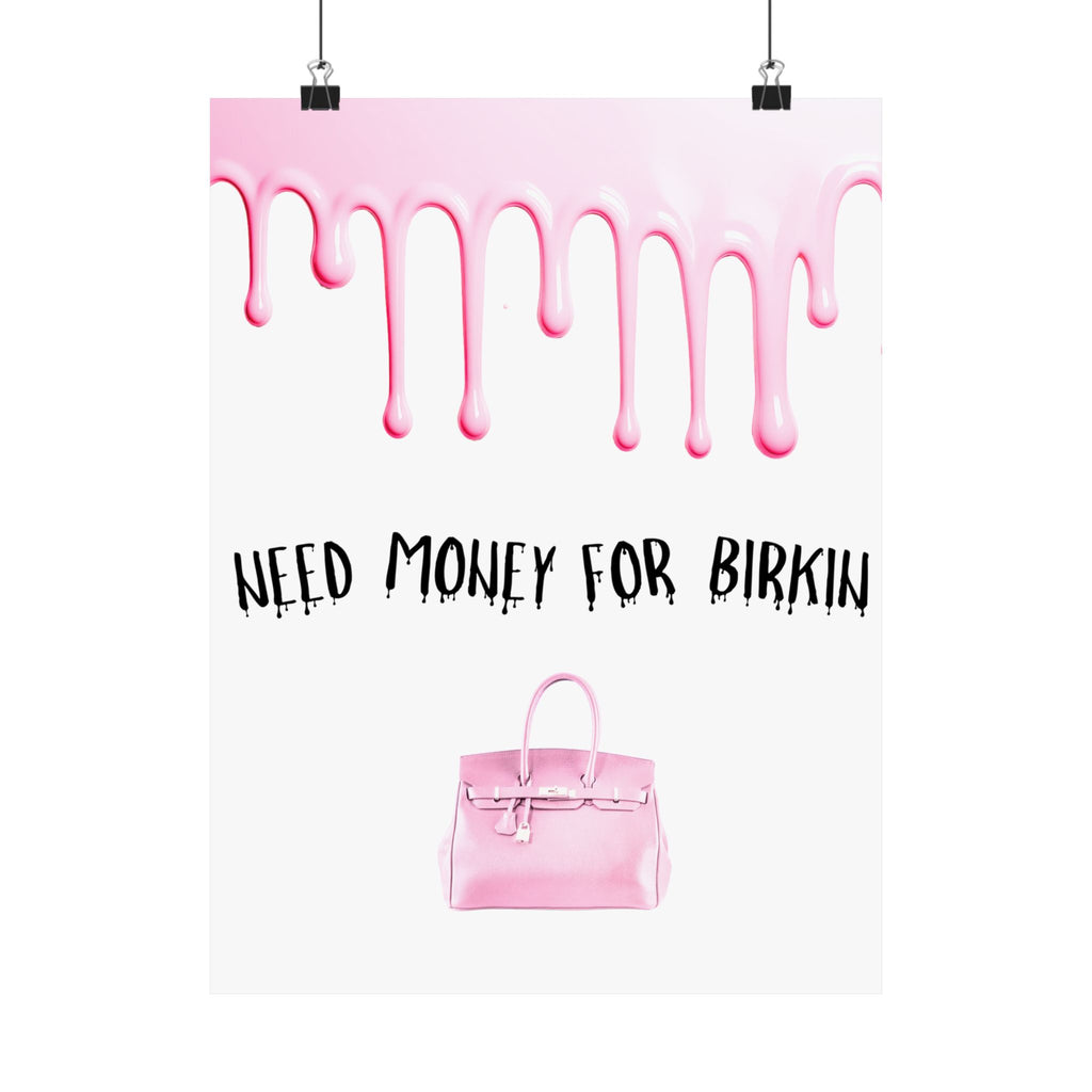 Need Money for Birkin Poster — Pink Drip Matte Vertical Art Print