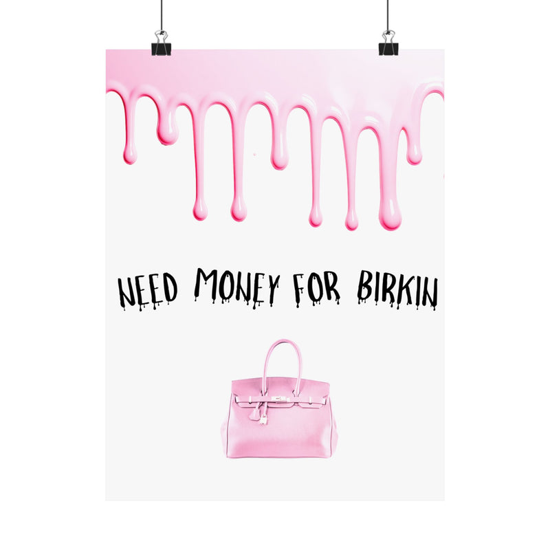 Need Money for Birkin Poster — Pink Drip Matte Vertical Art Print