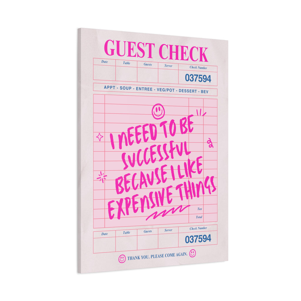Guest Check Canvas Print — "I Need to Be Successful Because I Like Expensive Things" Pink Wall Art